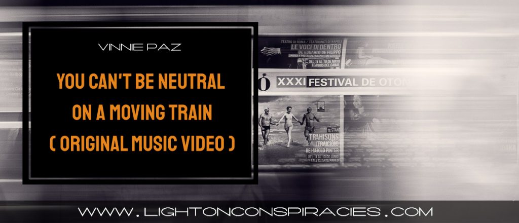 Vinnie Paz You Cant Be Neutral On A Moving Train