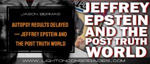 Breaking: Autopsy Results Delayed — Jeffrey Epstein And The Post Truth